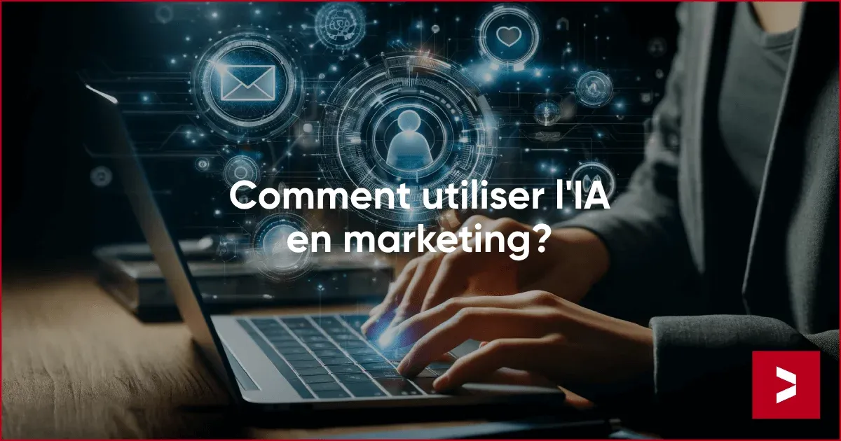 Comment optimiser son marketing en utilisant l’Intelligence Artificielle?